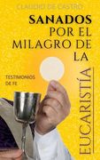 Sanados por el Gran Milagro de la Eucaristía: "no Temas. Nunca te Dejaré ni te Desampararé".  1 (Guerra Espiritual)