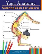 Yoga Anatomy Coloring Book for Experts: 50+ Incredibly Detailed Self-Test Advanced Yoga Poses Color workbook Perfect Gift for Yoga Instructors, Teache (en Inglés)
