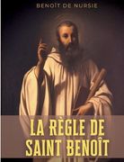 La Règle de Saint Benoît: la règle monastique de Benoît de Nursie pour donner un cadre à la vie cénobitique de ses disciples (in French)