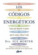 Los Codigos Energeticos: 7 Pasos Para Despertar tu Espiritu, Sanar tu Cuerpo y Liberar tu Vida