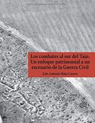 Los Combates al sur del Tajo. Un Enfoque Patrimonial a un Escenario de la Guerra Civil