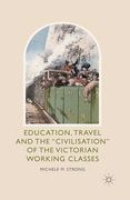Education, Travel and the 'Civilisation' of the Victorian Working Classes (en Inglés)