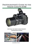 Photographer'S Guide to the Nikon Coolpix B700: Getting the Most From Nikon'S Superzoom Camera 