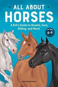 All About Horses: A Kid'S Guide to Breeds, Care, Riding, and More! (en Inglés)
