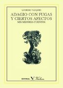 ADAGIO CON FUGAS Y CIERTOS AFECTOS: MIS MEJORES CUENTOS (Narrativa)