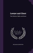 Lawyer and Client: Their Relation, Rights, and Duties (en Inglés)