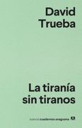 La Tirania sin Tiranos - David Trueba - Anagrama