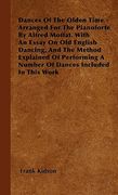 dances of the olden time - arranged for the pianoforte by alfred moffat. with an essay on old english dancing, and the method explained of performing (en Inglés)