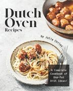 Dutch Oven Recipes: A Complete Cookbook of One-Pot Dish Ideas! (en Inglés)