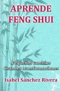 Aprende Feng Shui. Pequeños Cambios Grandes Transformaciones