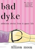 Bad Dyke: Salacious Stories from a Queer Life (en Inglés)