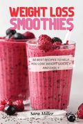 Weight Loss Smoothies: 50 Best Recipes to Help You Lose Weight Quickly and Easily (en Inglés)