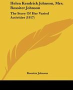 helen kendrick johnson, mrs. rossiter johnson: the story of her varied activities (1917) (en Inglés)