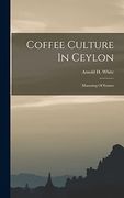 Coffee Culture in Ceylon: Manuring of Estates (en Inglés)