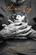 The Waiting: The True Story of a Lost Child, a Lifetime of Longing, and a Miracle for a Mother Who Never Gave Up (en Inglés)