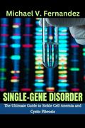 Single-gene Disorder: The Ultimate Guide to Sickle Cell Anemia and Cystic Fibrosis (en Inglés)