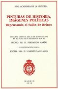 Pinturas De Historia, Imágenes Políticas. Repensando El Salón De Reinos (Discurso de Ingreso en la Real Academia de la Historia)