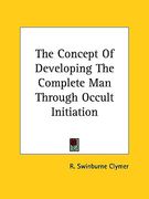 the concept of developing the complete man through occult initiation (en Inglés)