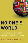 No One's World: The West, the Rising Rest, and the Coming Global Turn (en Inglés)