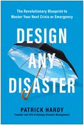 Design Any Disaster: The Revolutionary Blueprint to Master Your Next Crisis or Emergency (en Inglés)