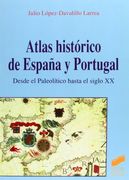 Atlas Historico de Espana y Portugal: Desde el Paleolitico Hasta el Siglo xx (Spanish Edition)