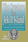 The Creature From Jekyll Island: A Second Look at the Federal Reserve 