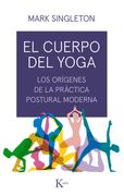 El Cuerpo del Yoga: Los Orígenes de la Práctica Postural Moderna