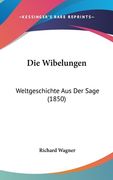 Die Wibelungen: Weltgeschichte Aus Der Sage (1850) (en Alemán)