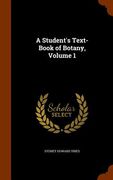 A Student's Text-Book of Botany, Volume 1 (en Inglés)