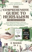 The Comprehensive Guide to Herbalism for Beginners: (2 Books in 1) Grow Medicinal Herbs to Fill Your Herbalist Apothecary With Natural Herbal Remedies and Plant Medicine (en Inglés)