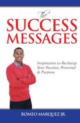 The Success Messages: Inspiration to Recharge Your Passion, Potential & Purpose (en Inglés)