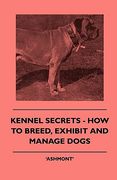 kennel secrets - how to breed, exhibit and manage dogs (en Inglés)