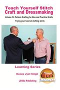 Teach Yourself Stitch Craft and Dressmaking Volume IV: Pattern Drafting for Men and Practice Drafts - Trying your hand at drafting shirts (en Inglés)