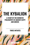The Kybalion: A Study of The Hermetic Philosophy of Ancient Egypt and Greece (en Inglés)