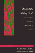 beyond the killing fields: voices of nine cambodian survivors in america (en Inglés)