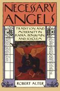 Necessary Angels: Tradition and Modernity in Kafka, Benjamin, and Scholem 