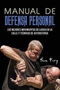 Manual de Defensa Personal: Los Mejores Movimientos de Lucha en la Calle y Técnicas de Autodefensa (in Spanish)