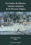 Los Hados de Febrero: Visiones Artísticas de la Decena Trágica