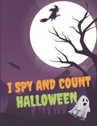 I Spy And Count Halloween: Scary Guessing Game Alphabet A - Z and Counting 1-10 for Kids (en Inglés)