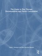 The Guide to Play Therapy Documentation and Parent Consultation (en Inglés)