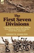 the first seven divisions: a detailed account of the fighting from mons to ypres during the great war, 1914-1918 (en Inglés)