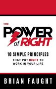 The Power of Right: 10 Simple Principles That put Right to Work in Your Life (en Inglés)