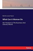 What can a Woman do: Her Position in the Business and Literary World (en Inglés)