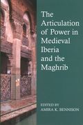 The Articulation of Power in Medieval Iberia and the Maghrib (Proceedings of the British Academy)