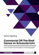 Commercial Off-The-Shelf Games im Schulunterricht. Lernen und Förderung von Kompetenzen mit Unterhaltungsspielen (en Alemán)