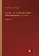 Gespräche mit Goethe in den letzten Jahren seines Lebens 1823-1832: Zweiter Teil (en Alemán)
