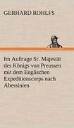 Im Auftrage sr. Majestat des Konigs von Preussen mit dem Englischen Expeditionscorps Nach Abessinien (en Alemán)