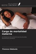 Carga de mortalidad materna. La influencia de los factores socioculturales, económicos y políticos (in Spanish)