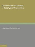 The Principles and Practice of Geophysical Prospecting: Being the Report of the Imperial Geophysical Experimental Survey 