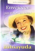 Envejecer !un valor en alza! (Autoayuda / Self Help) (in Spanish)